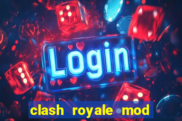 clash royale mod cartas modificadas download